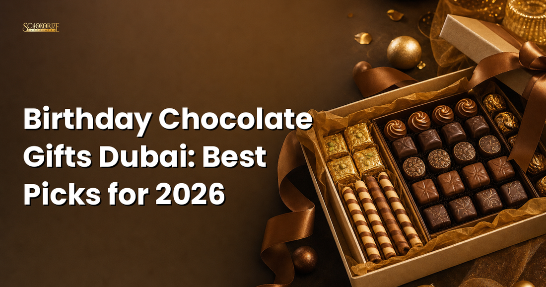 Birthday Chocolate Gifts Dubai: Best Picks for 2026