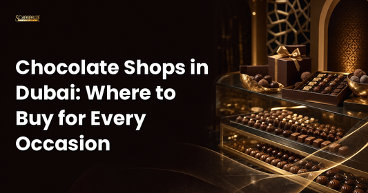 Chocolate Shop Dubai: 8 Best Boutiques, Makers and Online Stores